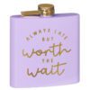 Always Late But Worth The Wait Hip Flask