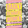 Badly Behaved Women