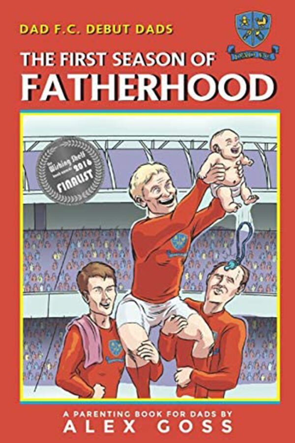 Dad FC The First Season of Fatherhood (A Parenting Book For New Dads)