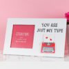 You Are Just My Type Photo Frame